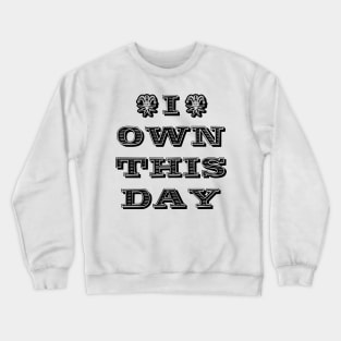 I own this day Crewneck Sweatshirt